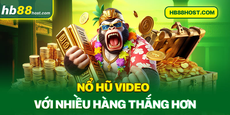 Nổ hũ video với nhiều hàng thắng hơn