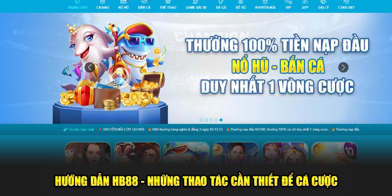 Hướng dẫn HB88 - Những thao tác cần thiết để cá cược