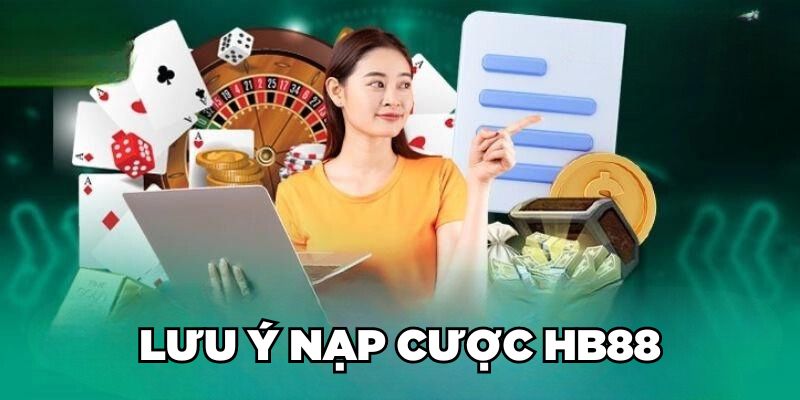 Lưu ý nạp cược HB88